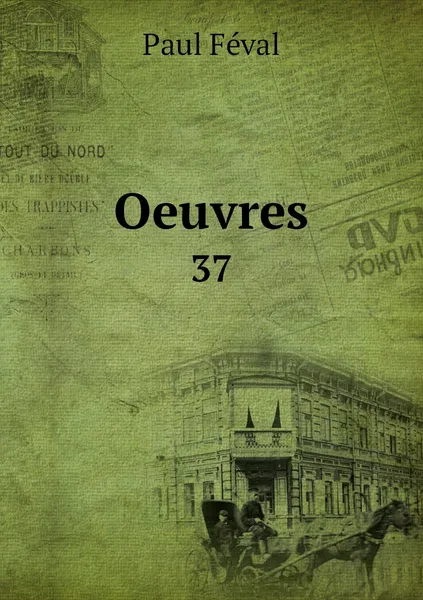 Обложка книги Oeuvres. 37, Féval Paul