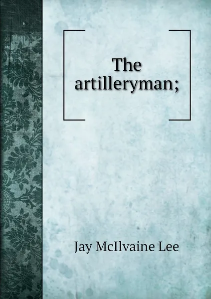 Обложка книги The artilleryman;, Jay McIlvaine Lee