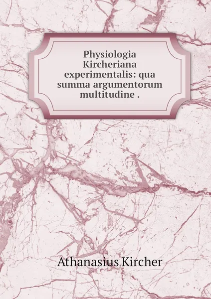 Обложка книги Physiologia Kircheriana experimentalis: qua summa argumentorum multitudine ., Athanasius Kircher