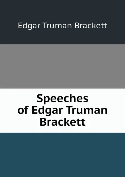 Обложка книги Speeches of Edgar Truman Brackett, Edgar Truman Brackett