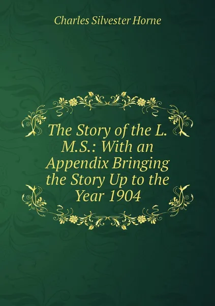 Обложка книги The Story of the L.M.S.: With an Appendix Bringing the Story Up to the Year 1904, Charles Silvester Horne