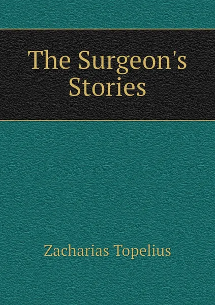 Обложка книги The Surgeon's Stories, Zacharias Topelius