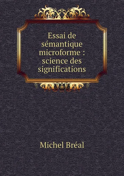 Обложка книги Essai de semantique microforme : science des significations, Michel Bréal