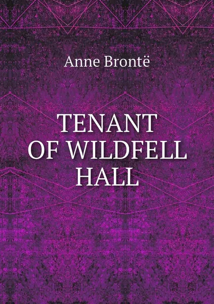 Обложка книги TENANT OF WILDFELL HALL, Anne Brontë