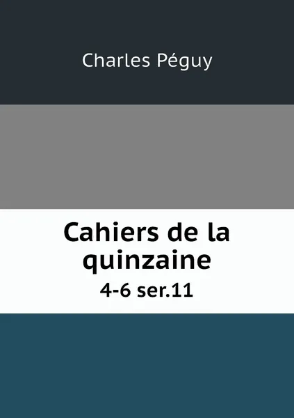 Обложка книги Cahiers de la quinzaine. 4-6 ser.11, Charles Péguy