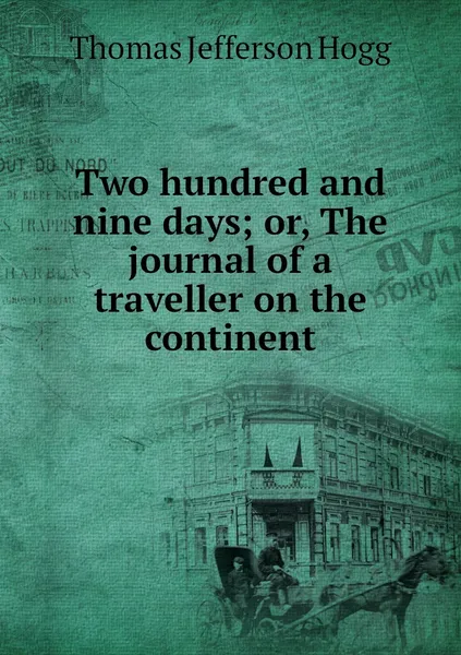 Обложка книги Two hundred and nine days; or, The journal of a traveller on the continent, Thomas Jefferson Hogg