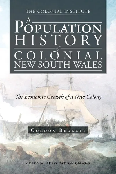 Обложка книги A Population History of Colonial New South Wales. The Economic Growth of a New Colony, Gordon W. Beckett