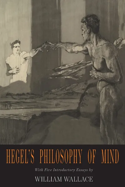 Обложка книги Hegel's Philosophy of Mind. Hegel's Encyclopedia of the Philosophical Sciences, G W.F. Hegel, William Wallace, Georg Wilhelm Friedrich Hegel