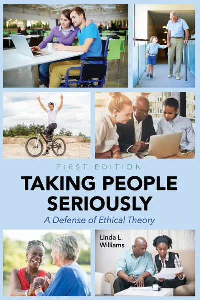 Обложка книги Taking People Seriously. A Defense of Ethical Theory, Linda L. Williams