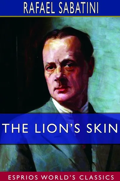 Обложка книги The Lion's Skin (Esprios Classics), Rafael Sabatini