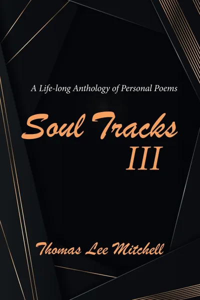 Обложка книги Soul Tracks III. A Life-Long Anthology of Personal Poems, Thomas Lee Mitchell