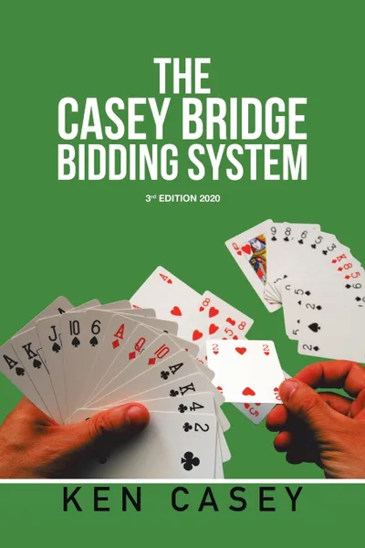 Обложка книги The Casey Bridge          Bidding System. 3Rd Edition 2020, Ken Casey