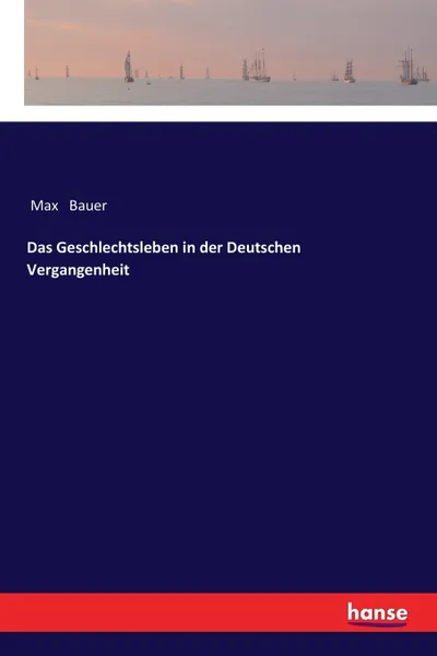 Обложка книги Das Geschlechtsleben in der Deutschen Vergangenheit, Max Bauer