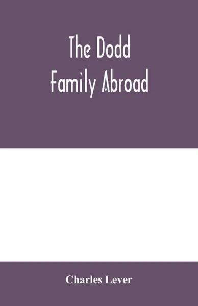 Обложка книги The Dodd family abroad, Charles Lever