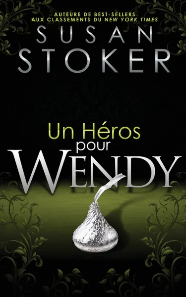 Обложка книги Un Heros Pour Wendy, Susan Stoker, O'Keefe Greta, Translation Valentin