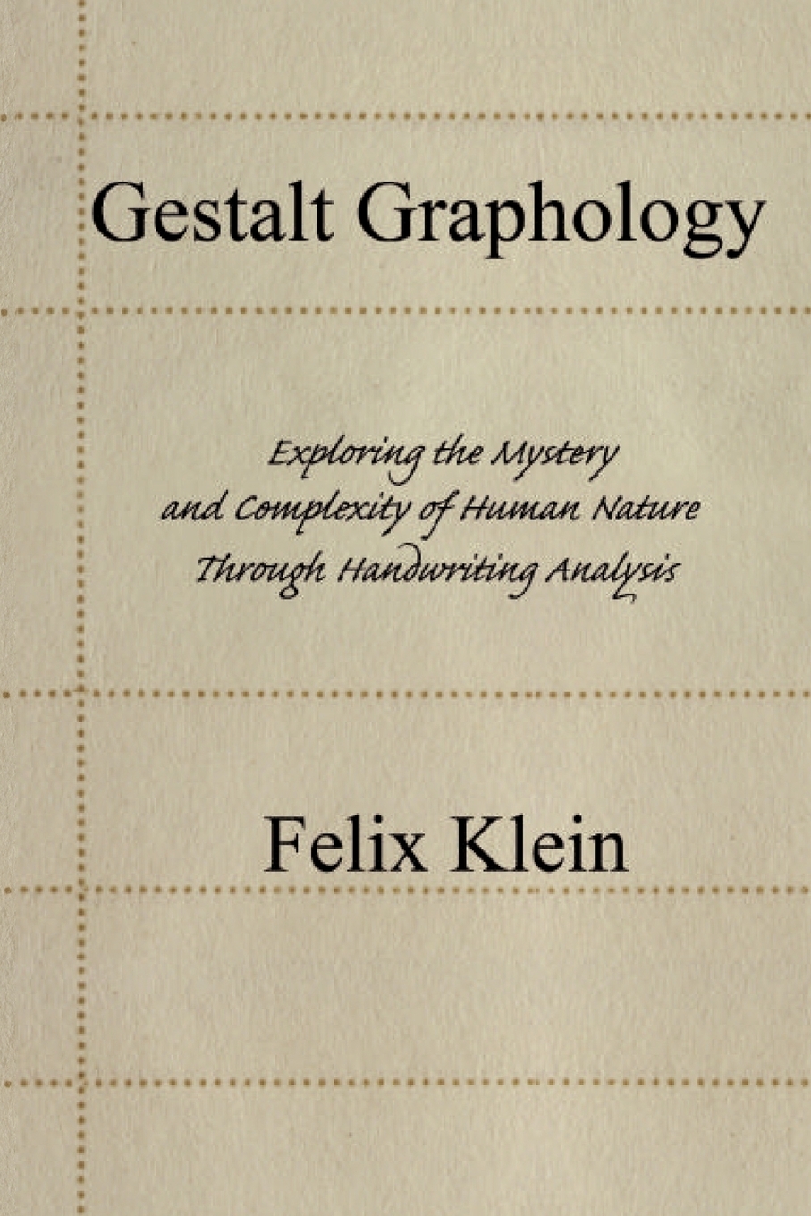 Gestalt Graphology. Exploring the Mystery and Complexity of Human Nature Through Handwriting Analysis