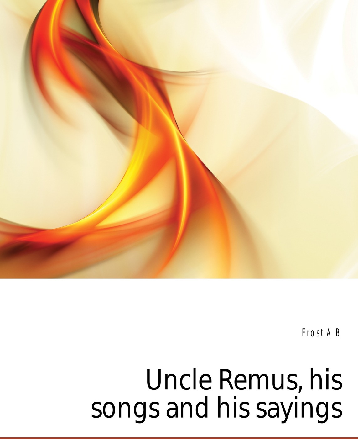 Uncle Remus, his songs and his sayings