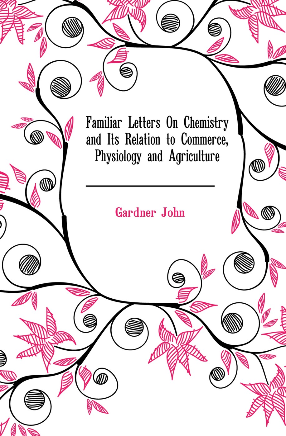 Familiar Letters On Chemistry and Its Relation to Commerce, Physiology and Agriculture