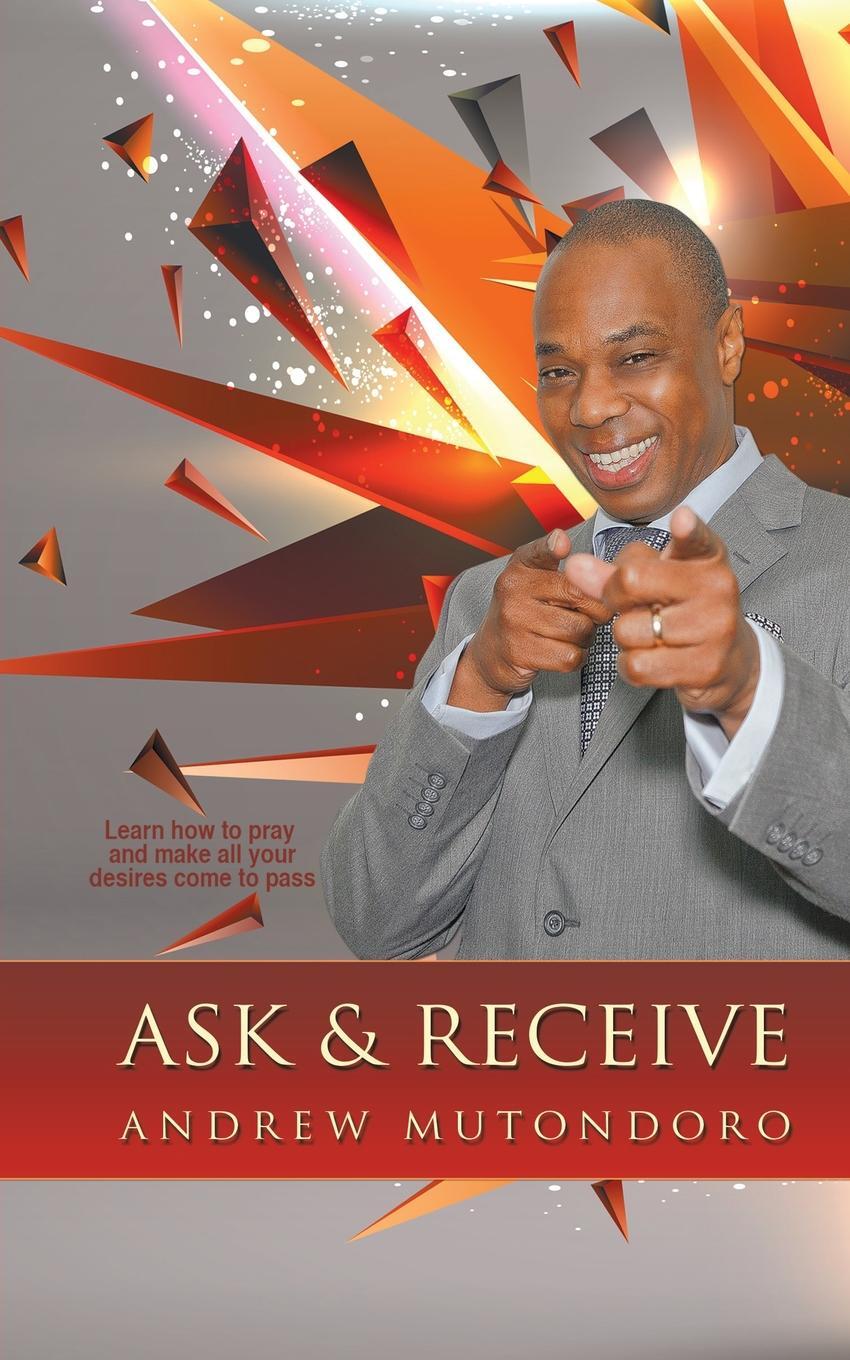 фото Ask & Receive. Learn How to Pray and Make Your Desires Come to Pass