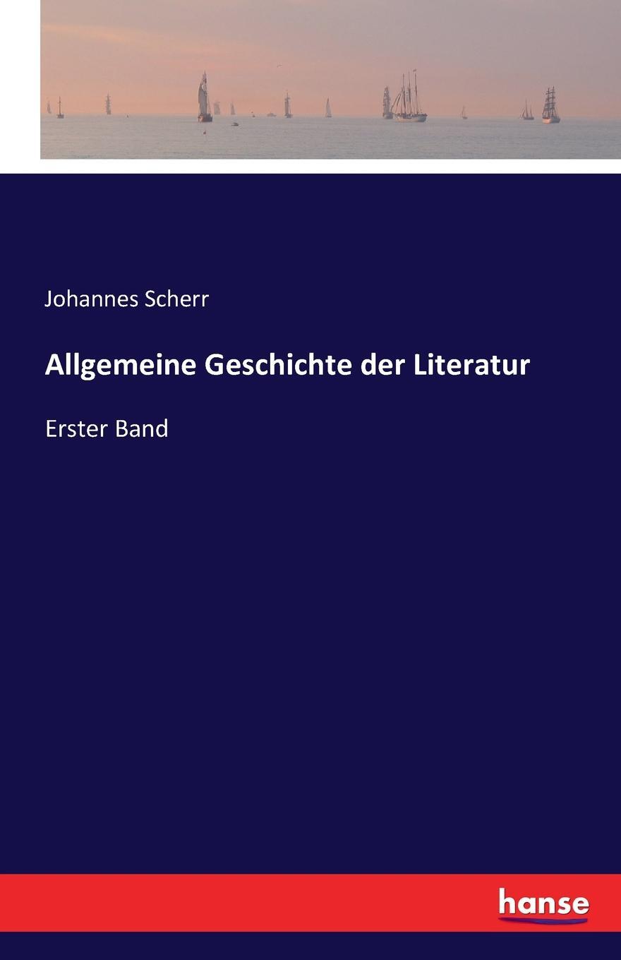 Allgemeine Geschichte der Literatur. Johannes Scherr Allgemeine Geschichte der Literatur. Johannes Scherr