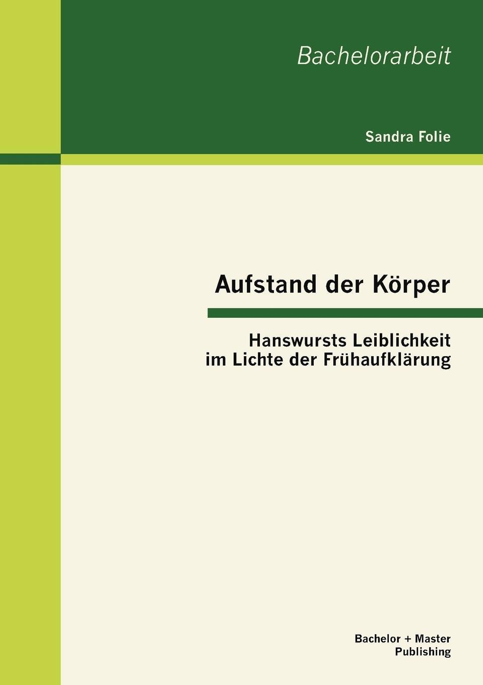 Aufstand der Korper. Hanswursts Leiblichkeit im Lichte der Fruhaufklarung. Sandra Folie Aufstand der Korper. Hanswursts Leiblichkeit im Lichte der Fruhaufklarung. Sandra Folie