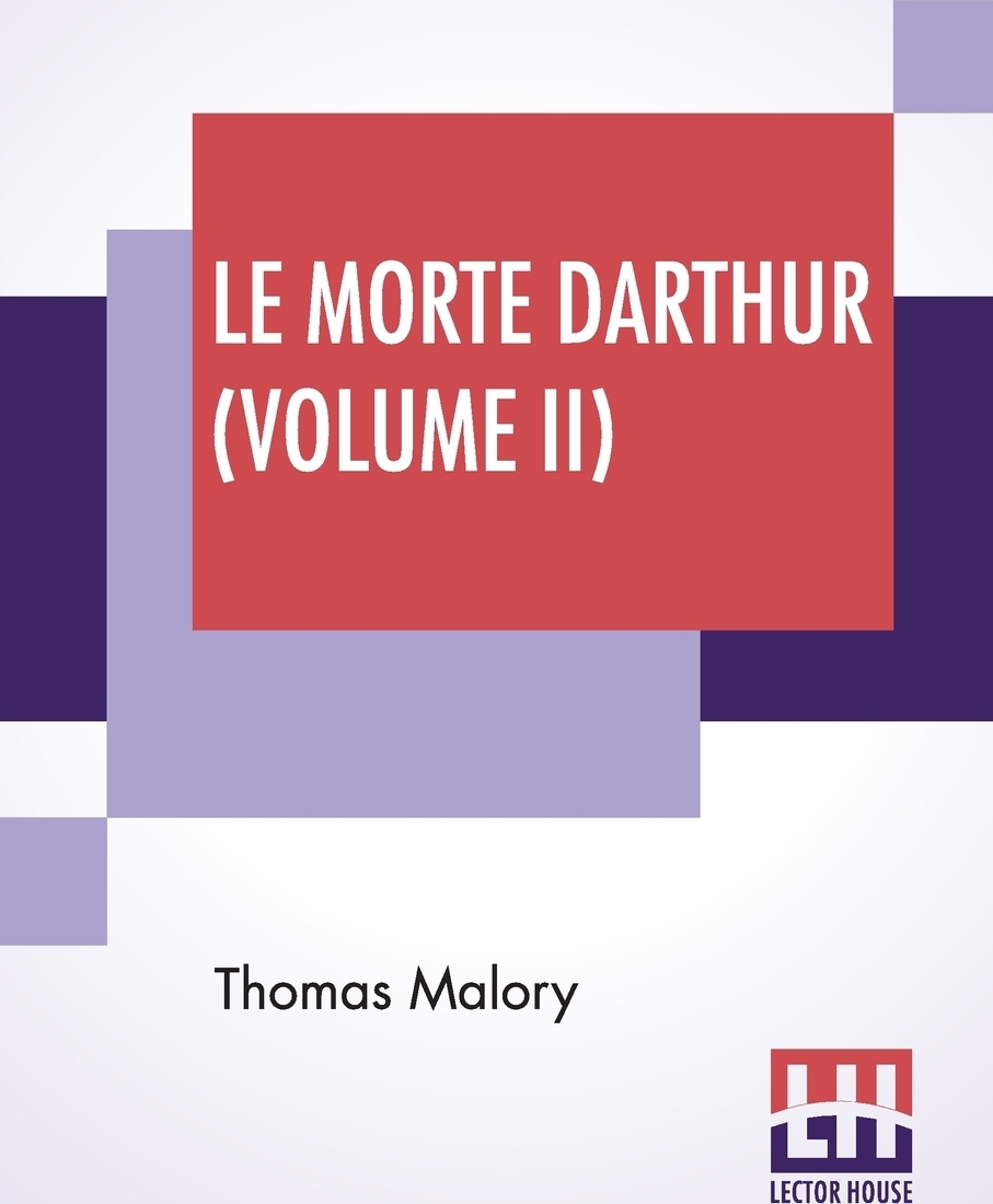 фото Le Morte Darthur (Volume II). Sir Thomas Malory'S Book Of King Arthur And Of His Noble Knights Of The Round Table. The Text Of Caxton Edited, With An Introduction By Sir Edward Strachey, Bart.