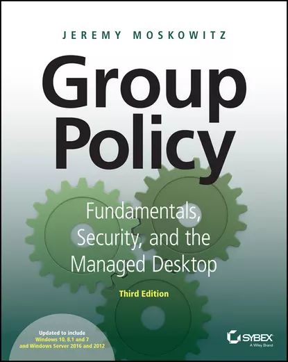 Group Policy. Fundamentals, Security, and the Managed Desktop | Moskowitz Jeremy | Электронная книга