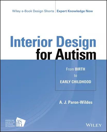 Interior Design for Autism from Birth to Early Childhood | Paron-Wildes A. J. | Электронная книга