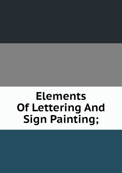 Elements Of Lettering And Sign Painting; - купить с доставкой по ...