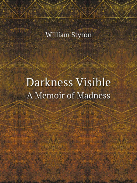 Darkness Visible. A Memoir of Madness - купить с доставкой по выгодным ...