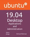 Ubuntu 19.04 Desktop. Applications and Administration - Richard Petersen