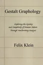 Gestalt Graphology. Exploring the Mystery and Complexity of Human Nature Through Handwriting Analysis - Felix Klein