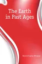 The Earth in Past Ages - Herrick Sophia M'Ilvaine