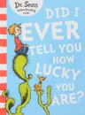 Did I Ever Tell You How Lucky You Are? - Dr. Seuss