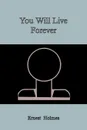 You Will Live Forever - Ernest Holmes