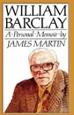 William Barclay. A Personal Memoir - James Martin