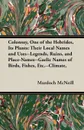 Colonsay, One of the Hebrides, Its Plants. Their Local Names and Uses--Legends, Ruins, and Place-Names--Gaelic Names of Birds, Fishes, Etc.--Climate, - Murdoch McNeill