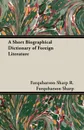 A Short Biographical Dictionary of Foreign Literature - Farquharson Sharp R. Farquharson Sharp, R. Farquharson Sharp