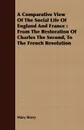 A Comparative View Of The Social Life Of England And France. From The Restoration Of Charles The Second, To The French Revolution - Mary Berry