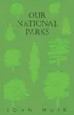 Our National Parks - John Muir