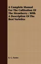 A Complete Manual For The Cultivation Of The Strawberry. With A Description Of The Best Varieties - R. G. Pardee