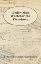 Lieder Ohne Worte for the Pianoforte - F. Mendelssohn-Bartholdy