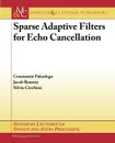 Sparse Adaptive Filters for Echo Cancellation - Constantin Paleologu, Jacob Benesty, Silviu Ciochina