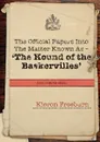 The Official Papers Into the Matter Known as -The Hound of the Baskervilles Dci1435-89 Refers - Kieron Freeburn