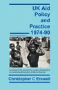 UK Aid Policy and Practice 1974-90. An Analysis of the Poverty-Focus, Gender-Consciousness and Environmental Sensitivity of British Official Aid - Christopher Charles Erswell