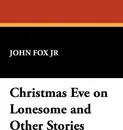 Christmas Eve on Lonesome and Other Stories - John Fox