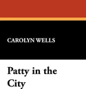 Patty in the City - Carolyn Wells
