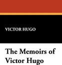 The Memoirs of Victor Hugo - Victor Hugo