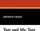 Tutt and Mr. Tutt - Arthur Cheney Train