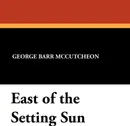 East of the Setting Sun - George Barr McCutcheon